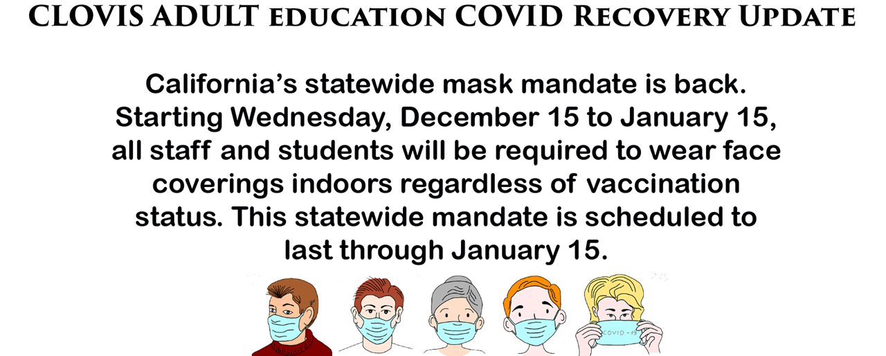 Clovis Adult Education COVID Recovery Update:  CA&#39;s statewide mask mandate is back,  