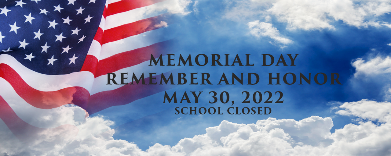 Memorial Day; Remember and Honor; May 30, 2022; School Closed