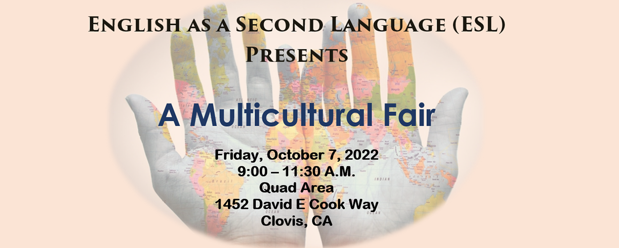 Clovis Adult Education English as a second Language (ESL) presents a Multicultural Fair; Friday, October 7, 2022; 9:00 am - 11:30 am; Quad Area at 1452 David E. Cook Way, Clovis CA
