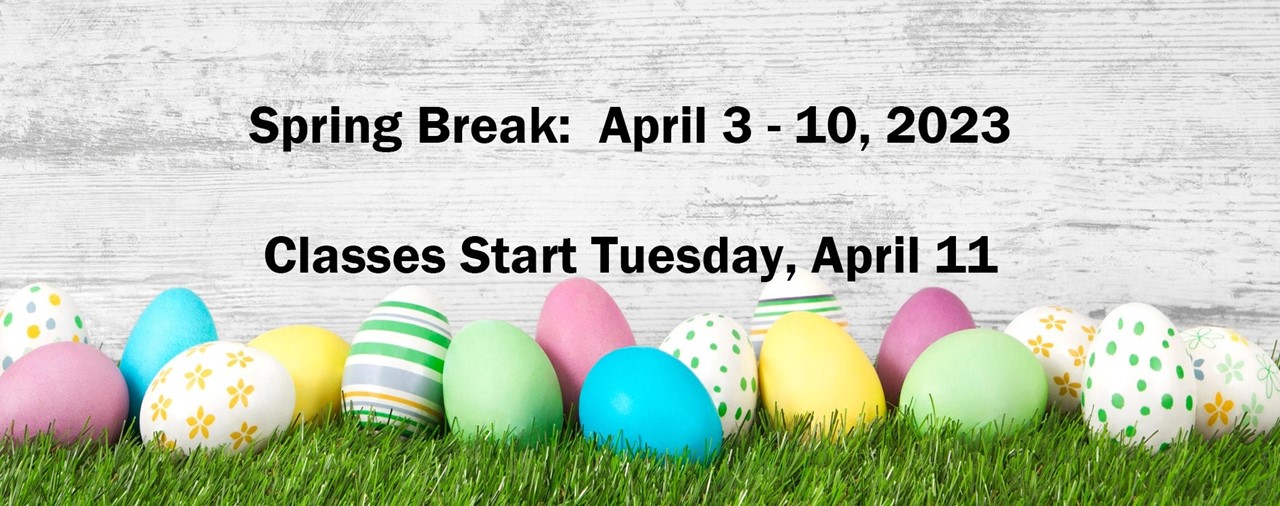 Spring Break: April 3 - 10, 2023; Classes start Tuesday, April 11