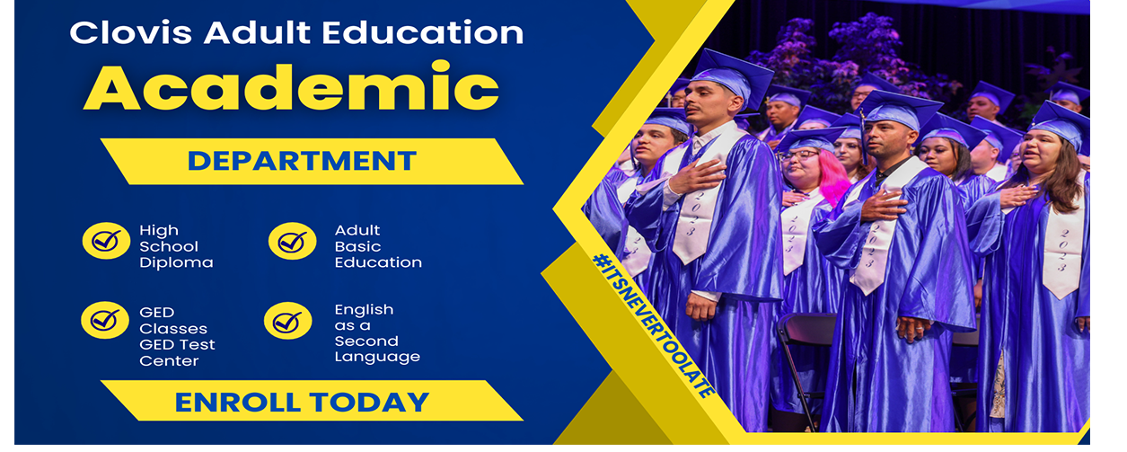 Clovis Adult Education Academic Department offers High School Diploma, GED Classes, Adult Basic Education and English as a Second Language.  Click for more information.