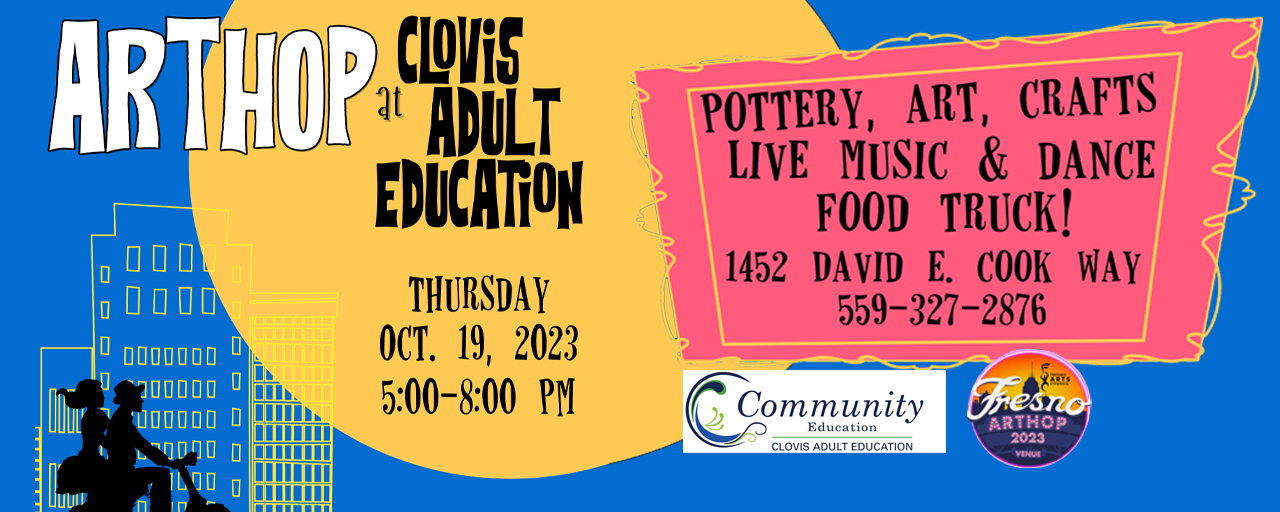 ARTHOP a Clovis Adult Education on Thursday, October 19, 2023, 5:00 PM - 8:00 PM; Pottery, Art, Crafts, Live Music & Dance, Food Truck!  1452 David E. Cook Way, Clovis, CA  559-327-2876