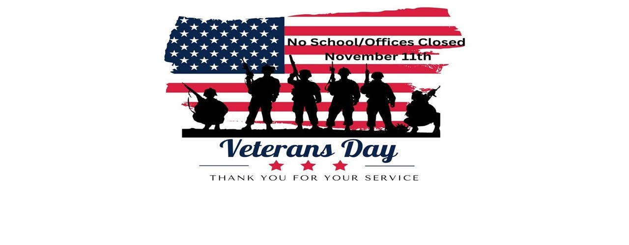 Veterans Day 2024, No School & Offices Clossed November 11th, 2024, Veterans Day, Thank you for your service