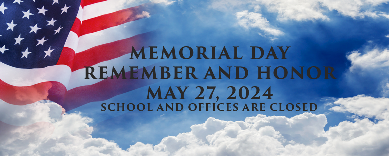 Memorial Day: Remember and Honor; May 27, 2024; School and Offices are Closed