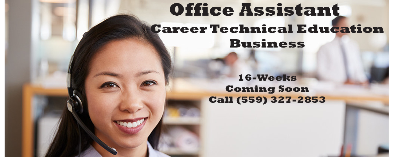 Office Assistant; Career Technical Education Business; 16-Weeks; Coming Soon; Call (559) 327-2853