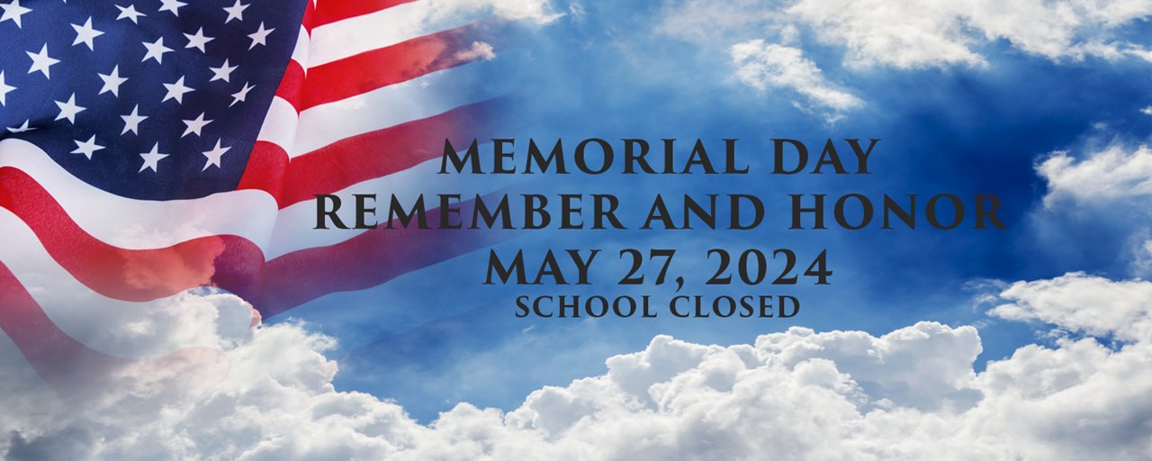 Memorial Day: Remember and Honor; May 27, 2024; School Closed