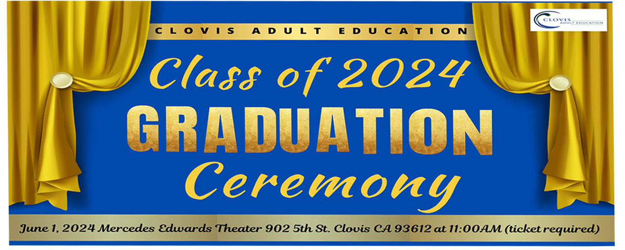 Clovis Adulted Education Class of 2024 High School Graduation on June 1, 2024, at Mercedes Edwards Theater St., Clovis CA 93612 at 11:00 am (ticket required)